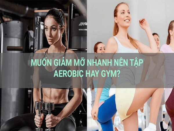 Gym hay Aerobic cái nào giúp giảm cân tốt hơn?