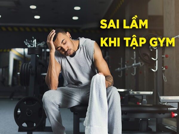 Những sai lầm phổ biến khi tập gym