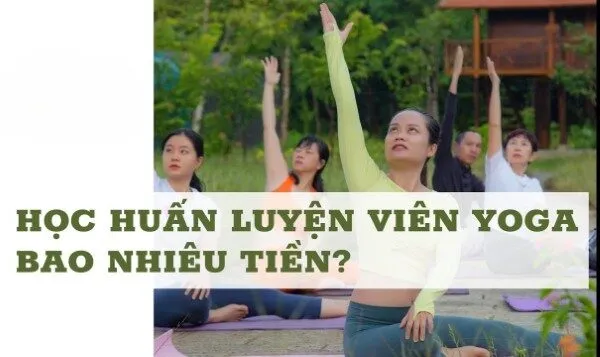 Học huấn luyện viên Yoga bao nhiêu tiền?